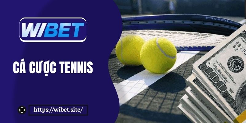Cá cược Tennis: Cơ hội săn thưởng khủng khi tham gia WIBET