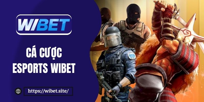 Cá cược Esports hấp dẫn với 8 tựa game HOT tại WIBET