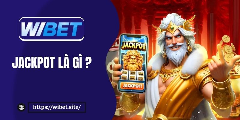 Jackpot là gì? Khám phá bí quyết chơi Jackpot thắng lớn