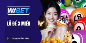 Lô đề 3 miền – Chọn số may mắn, trúng thưởng nhanh tại WIBET