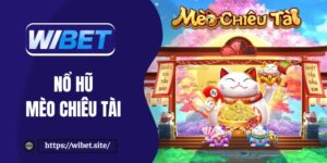 Nổ hũ Mèo Chiêu Tài - Săn thưởng cực “ngon” tại WIBET